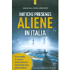 Antiche Presenze Aliene in Italia<br />Tracce inedite di visitatori extraterrestri nel nostro Paese in un lontano passato