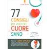 77 Consigli per Avere un Cuore Sano<br />Come mantenere in forma il cuore anche in tarda età e ridurre il rischio di infarto