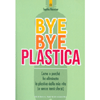 Bye Bye Plastica<br />Come e perché ho eliminato la plastica dalla mia vita (e senza tanti sforzi)