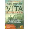 Guida Completa alla Vita Sciamanica<br />Potenzia la tua realtà quotidiana seguendo la via dello sciamanesimo