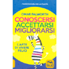 Conoscersi Accettarsi Migliorarsi<br />L'arte di vivere felici