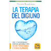 La Terapia del Digiuno<br />Uno straordinario rimedio naturale per disintossicarsi e ringiovanire