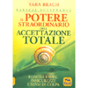 Il Potere Straordinario dell'Accettazione Totale - Radical Acceptance<br />Elimina paure insicurezze e sensi di colpa