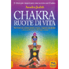 Chakra Ruote di Vita<br />Per vivere con serenità l'amore il sesso i rapporti con gli altri