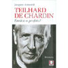 Teilhard de Chardin<br />Eretico o profeta?