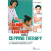 Il Grande Libro Illustrato della Cupping Therapy<br />Guarigione naturale con la Medicina Tradizionale Cinese