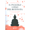 Il Piccolo Libro del Buddista<br />La via per raggiungere il vero equilibrio