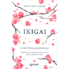 Ikigai - Il Metodo Giapponese<br />Trovare il senso della vita per essere felici