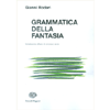 Grammatica della Fantasia<br />Introduzione all’arte di inventare storie