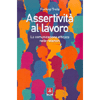 Assertività al Lavoro<br />La comunicazione efficace nelle relazioni