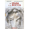 La Spada e la Roccia<br />San Galgano: la storia, le leggende