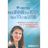 99 Esercizi per il Benessere e la Felicità nella Vita e nel Lavoro<br />