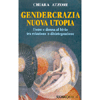Gendercrazia Nuova Utopia<br />Uomo e donna al bivio tra relazione o disgregazione