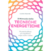 Il Manuale delle Tecniche Energetiche<br />70 pratiche efficaci per riequilibrare corpo, mente e anima