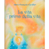 La Vita Prima della Vita<br />