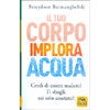 Il Tuo Corpo Implora Acqua<br />Credi di essere malato? Ti sbagli, sei solo assetato!