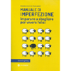 Manuale Di Imperfezione<br />Imparare a sbagliare per vivere felici