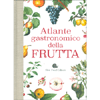 Atlante Gastronomico della Frutta<br />