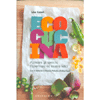 Ecocucina<br />Azzerare gli sprechi risparmiare ed essere felici