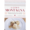 La Cucina di Montagna<br />Viaggio dal Friuli Venezia Giulia alla Sardegna