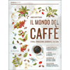 Il Mondo del Caffè<br />Storia, produzione, geografia, cultura