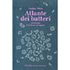 Atlante dei Batteri<br />Un mondo di bellezza contagiosa