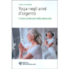 Yoga negli Anni d'Argento<br />Come praticare nella terza età