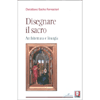 Disegnare il Sacro<br />Architettura e liturgia