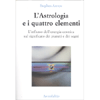 L'Astrologia e i Quattro Elementi<br />L'influsso dell'energia cosmica sul significato dei pianeti e dei segni