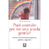 Puoi Costruire per Me una Scuola Gentile?<br />Scenari educativi per insegnanti, genitori, sognatori