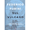 Sul Vulcano<br />Come riprenderci il futuro in questa globalizzazione fragile