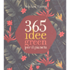 365 Idee Green per il Pianeta<br />Ecologia è cambiare tutto in meglio