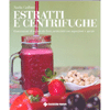 Estratti e Centrifughe<br />Concentrati di salute da bere, arricchiti con superfood e spezie