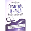 L'Universo Ti Parla lo Stai Ascoltando?<br />111 messaggi vibrazionali sull'amore, la guarigione e la vita per sbloccare la tua luce interiore