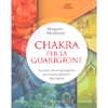 Chakra per la Guarigione<br />Tecniche di autoguarigione per il bilanciamento dei chakra