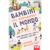 Bambini che Salveranno il Mondo<br />Come crescere figli gentili, impegnati, resilienti