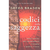 I Codici della  Saggezza<br />Parole antiche per riprogrammare il cervello e guarire il cuore