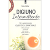 Digiuno Intermittente<br />Un approccio olistico e spirituale. Manuale per la salute del corpo, della mente e dell’anima