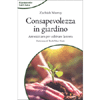 Consapevolezza in Giardino<br />Attrezzi zen per coltivare la terra