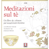Meditazioni sul Tè<br />Un libro da colorare per rasserenare l'anima