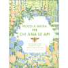 Piccola Guida per chi Ama le Api<br />Consigli per creare l’ambiente adatto alla loro sopravvivenza