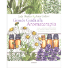 Grande Guida alla Aromaterapia<br />Guida illustrata alla miscelazione di oli essenziali e rimedi artigianali