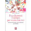 Prendiamoci il Tempo per Stare con Noi<br />Educare all’ascolto, alle emozioni, alla felicità