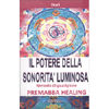 Il Potere della Sonorità Luminosa<br />Premabba Healing