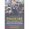 Pandemie non Autorizzate<br />I retroscena di un evento epocale che ha trasformato radicalmente lo scenario internazionale e la vita di tutti noi