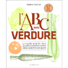 L'A B C delle Verdure<br /> La scuola step by step per pulire e cucinare le verdure senza sprechi e con gusto