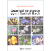 Guarisci Te Stesso con i Fiori di Bach<br />