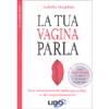 La Tua Vagina Parla<br />Una visione evoluta della sessualità e del corpo femminile.