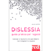 Dislessia - Guida Pratica per Ragazzi<br />Consigli e tecniche che potrebbero non insegnarti a scuola