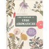 Come Coltivare le Erbe Aromatiche<br />L'arte e la scienza di coltivare le proprie erbe aromatiche